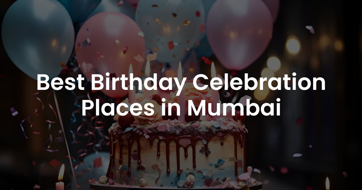 Best Birthday Celebration Places in Mumbai 1