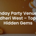 Birthday Party Venues in Andheri West – Top 20 Hidden Gems